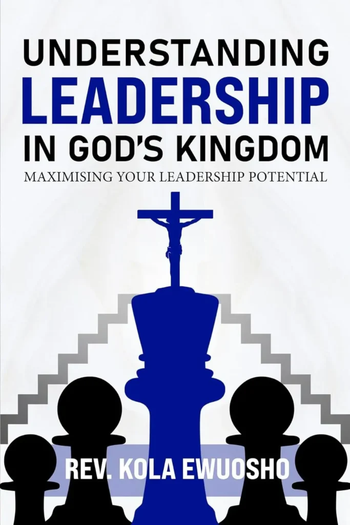 Understanding Leadership in God's Kingdom Maximising Your Leadership Potential
